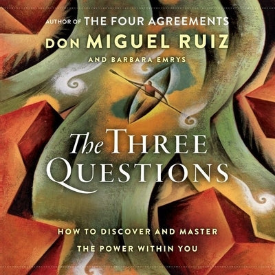 The Three Questions: How to Discover and Master the Power Within You by Ruiz, Don Miguel