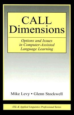 CALL Dimensions: Options and Issues in Computer-Assisted Language Learning by Levy, Mike