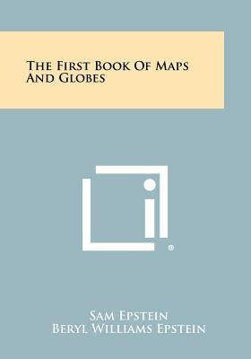 The First Book of Maps and Globes by Epstein, Sam