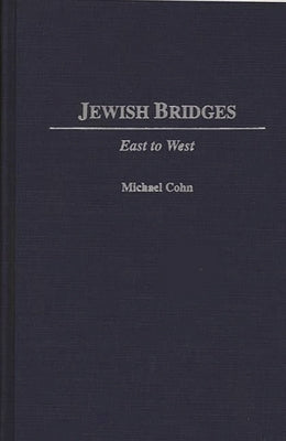 Jewish Bridges: East to West by Cohn, Michael