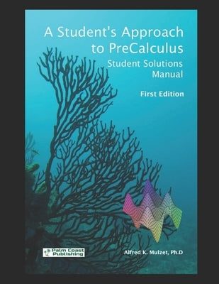 A Student's Approach to Precalculus: Student Solutions Manual by Mulzet, Alfred Kenric