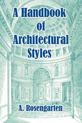 A Handbook of Architectural Styles by Rosengarten, A.