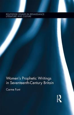 Women's Prophetic Writings in Seventeenth-Century Britain by Font, Carme