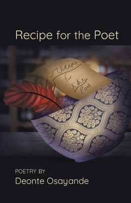 Recipe for the Poet by Osayande, Deonte