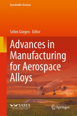 Advances in Manufacturing for Aerospace Alloys by Gürgen, Selim