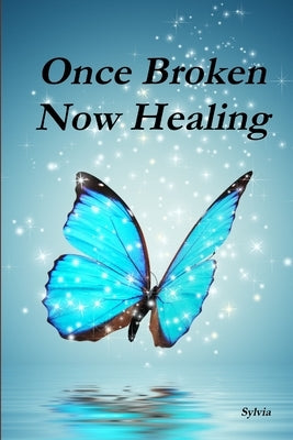 Once Broken - Now Healing by Sylvia