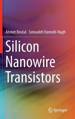 Silicon Nanowire Transistors by Bindal, Ahmet