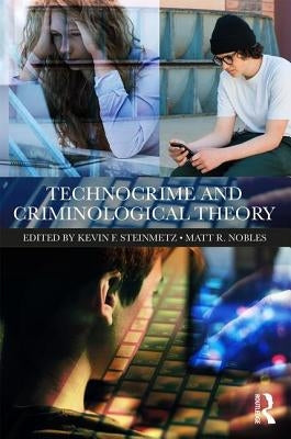 Technocrime and Criminological Theory by Steinmetz, Kevin