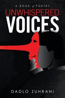 Unwhispered Voices: A Book of Poetry by Zuhrani, Dadlo
