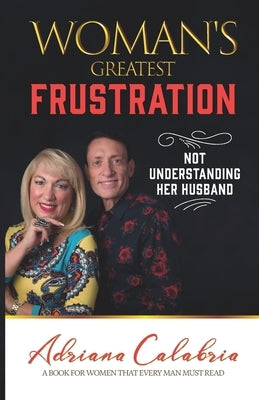Woman's Greatest Frustration: Not Understanding Her Husband by Perez, Ofelia