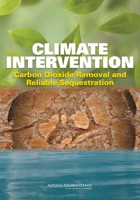 Climate Intervention: Carbon Dioxide Removal and Reliable Sequestration by National Research Council