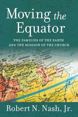 Moving the Equator: The Families of the Earth and the Mission of the Church by Nash, Robert N.