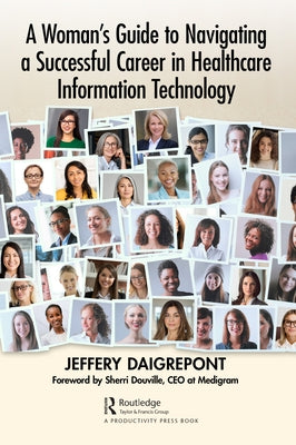 A Woman's Guide to Navigating a Successful Career in Healthcare Information Technology by Daigrepont, Jeffery