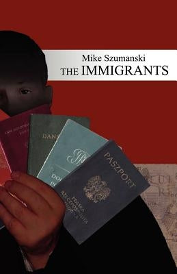 The Immigrants by Szumanski, Mike