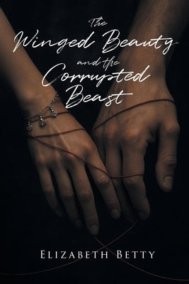 The Winged Beauty and the Corrupted Beast by Bettyâ, Elizabeth