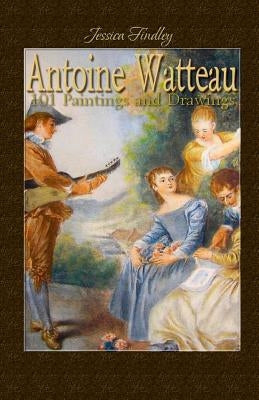 Antoine Watteau: 101 Paintings and Drawings by Findley, Jessica