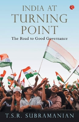 India at Turning Point, the Road to Good Governance by T. S. R., Subramanian