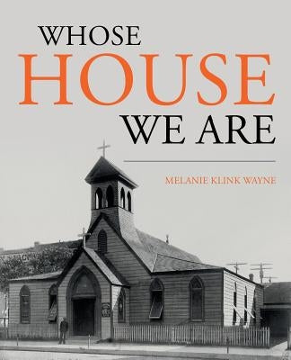 Whose House We Are by Wayne, Melanie Klink