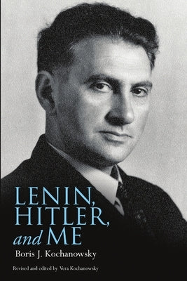 Lenin, Hitler, and Me by Kochanowsky, Boris J.