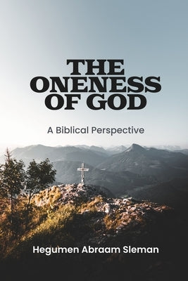 The Oneness of God: A Biblical Perspective by Sleman