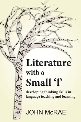 Literature with a Small 'l': Developing Thinking Skills in Language Teaching and Learning by McRae, John