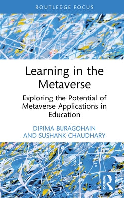 Learning in the Metaverse: Exploring the Potential of Metaverse Applications in Education by Buragohain, Dipima
