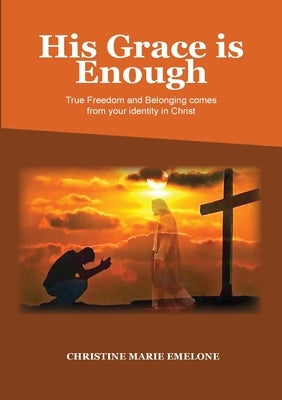 His Grace is Enough by Emelone, Christine Marie