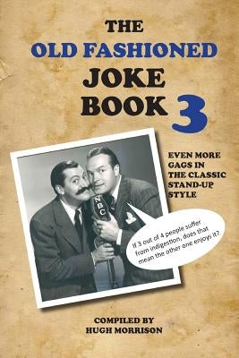 The Old Fashioned Joke Book 3: Even More Gags in the Classic Stand-Up Style by Morrison, Hugh