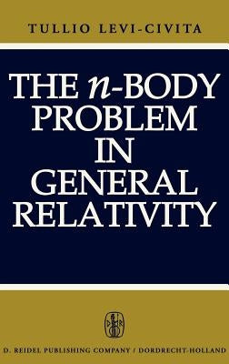 The N-Body Problem in General Relativity by Levi-Civita, T.