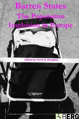 Barren States: The Population Implosion in Europe by Douglass, Carrie B.