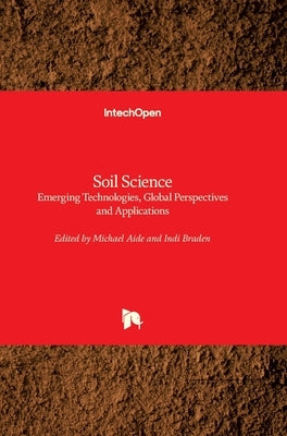 Soil Science: Emerging Technologies, Global Perspectives and Applications by Braden, Indi