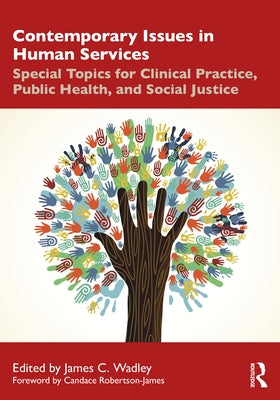 Contemporary Issues in Human Services: Special Topics for Clinical Practice, Public Health, and Social Justice by Wadley, James C.