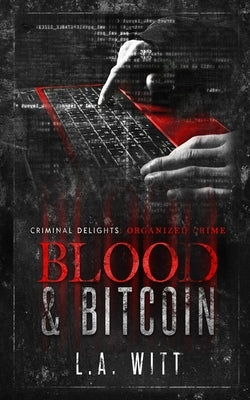 Blood & Bitcoin: Organized Crime by Witt, L. a.