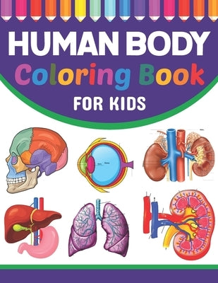 Human Body Coloring Book For Kids: Collection of Simple Illustrations of Human Body Parts. Human Body Parts For Children's Boys & Girls. Brain Heart L by Publication, Pattyriebell