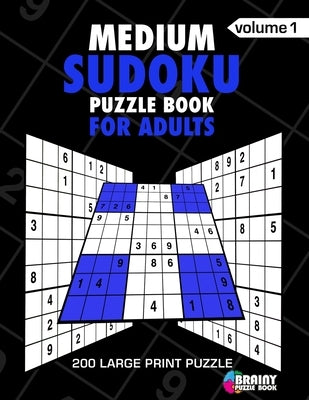 Medium Sudoku Puzzle Book For Adults: 200 Large Print Puzzles with Answer Designed to Improve Brain Activity & Promote Logical Mind by Book, Brainy Puzzle