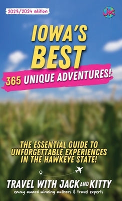 Iowa's Best: 365 Unique Adventures - The Essential Guide to Unforgettable Experiences in the Hawkeye State by Jack and Kitty, Travel With