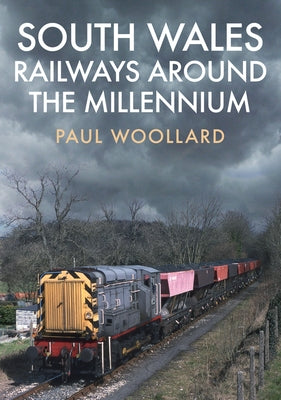 South Wales Railways Around the Millennium by Woollard, Paul