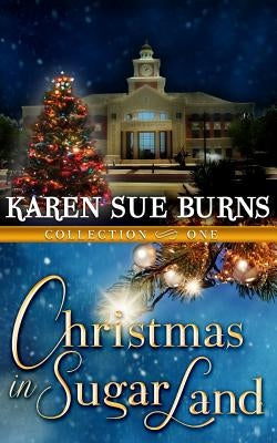 Christmas in Sugar Land: Collection One by Burns, Karen Sue