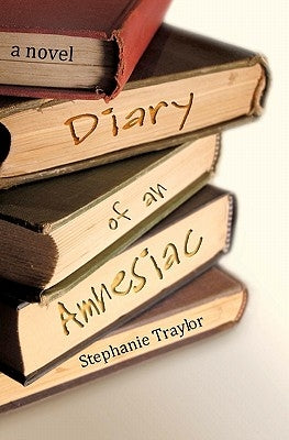 Diary of an Amnesiac by Traylor, Stephanie