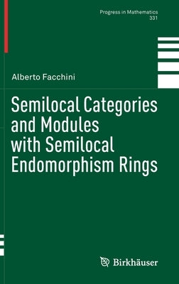 Semilocal Categories and Modules with Semilocal Endomorphism Rings by Facchini, Alberto