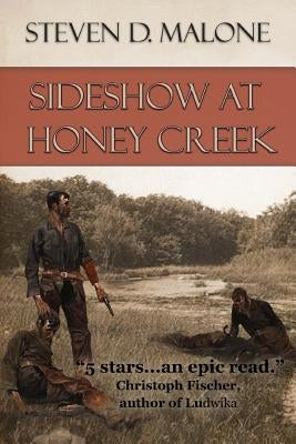 Sideshow at Honey Creek by Malone, Steven D.