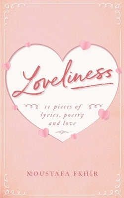 Loveliness: 11 pieces of lyrics, poetry and love by Fkhir, Moustafa
