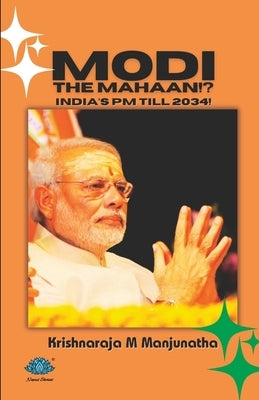 Modi The Mahaan!? by Krishnaraja M Manjunatha