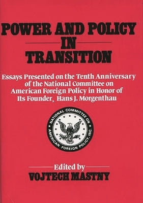 Power and Policy in Transition: Essays Presented on the Tenth Anniversary of the National Committee on American Foreign Policy in Honor of Its Founder by Mastny, Vojtech