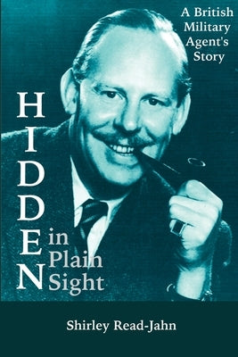 Hidden in Plain Sight: A British Military Agent's Story by Read-Jahn, Shirley