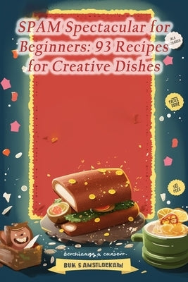 SPAM Spectacular for Beginners: 93 Recipes for Creative Dishes by Delights, de Coastal