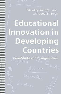 Educational Innovation in Developing Countries: Case-Studies of Changemakers by Lewin, Keith M.