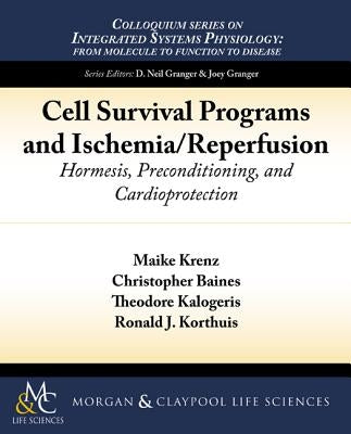 Cell Survival Programs and Ischemia/Reperfusion: Hormesis, Preconditioning, and Cardioprotection by Krenz, Maike