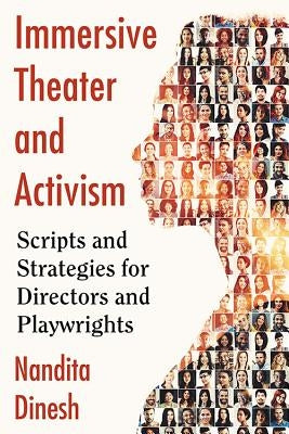 Immersive Theater and Activism: Scripts and Strategies for Directors and Playwrights by Dinesh, Nandita