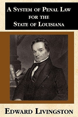 A System of Penal Law for the State of Louisiana by Livingston, Edward